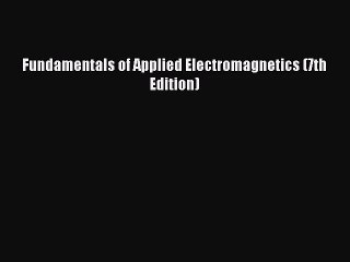 [PDF Download] Fundamentals of Applied Electromagnetics (7th Edition) [PDF] Full Ebook