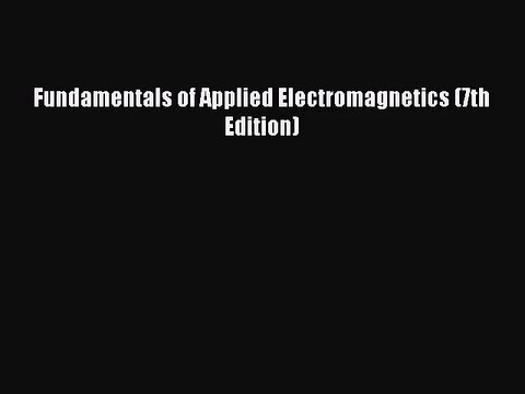 [PDF Download] Fundamentals of Applied Electromagnetics (7th Edition) [PDF] Full Ebook