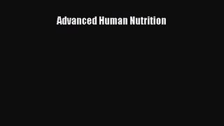 [PDF Download] Advanced Human Nutrition [Download] Full Ebook