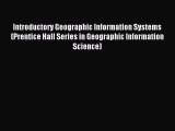 [PDF Download] Introductory Geographic Information Systems (Prentice Hall Series in Geographic