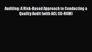 Read Auditing: A Risk-Based Approach to Conducting a Quality Audit (with ACL CD-ROM) Ebook