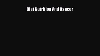 [PDF Download] Diet Nutrition And Cancer [Download] Online