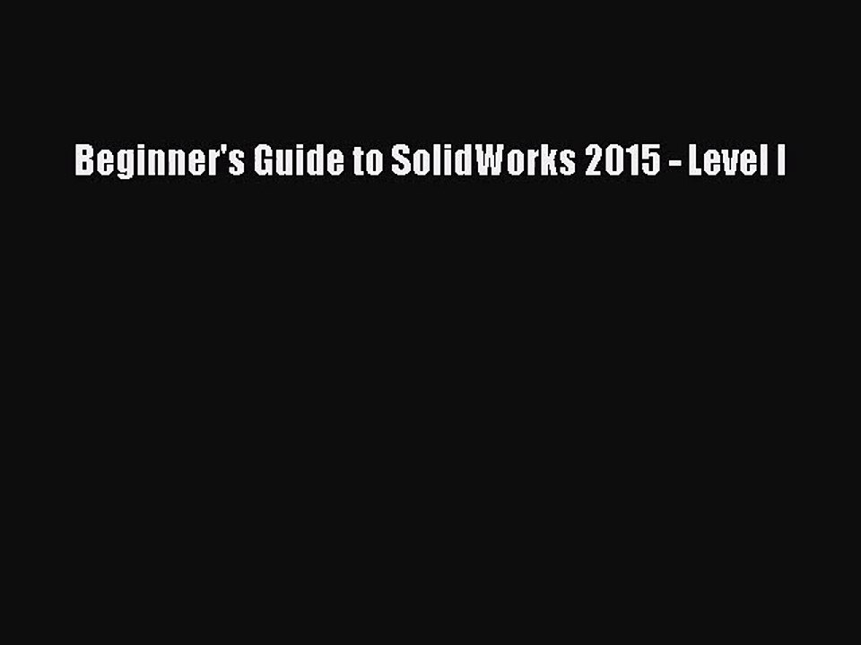 [PDF Download] Beginner's Guide to SolidWorks 2015 - Level I [Download] Online
