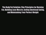 [PDF Download] The Body Fat Solution: Five Principles for Burning Fat Building Lean Muscle