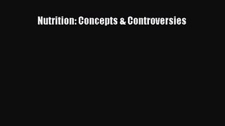 [PDF Download] Nutrition: Concepts & Controversies [PDF] Full Ebook