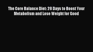 [PDF Download] The Core Balance Diet: 28 Days to Boost Your Metabolism and Lose Weight for