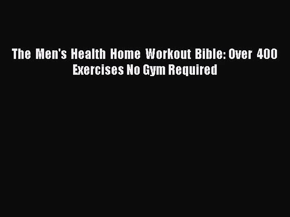 [PDF Download] The Men's Health Home Workout Bible: Over 400 Exercises No Gym Required [Download]