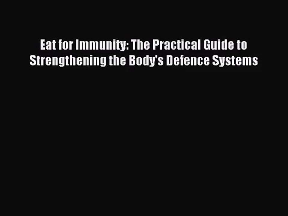 [PDF Download] Eat for Immunity: The Practical Guide to Strengthening the Body's Defence Systems