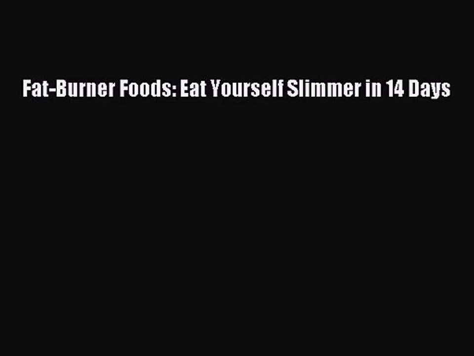 [PDF Download] Fat-Burner Foods: Eat Yourself Slimmer in 14 Days [Download] Full Ebook