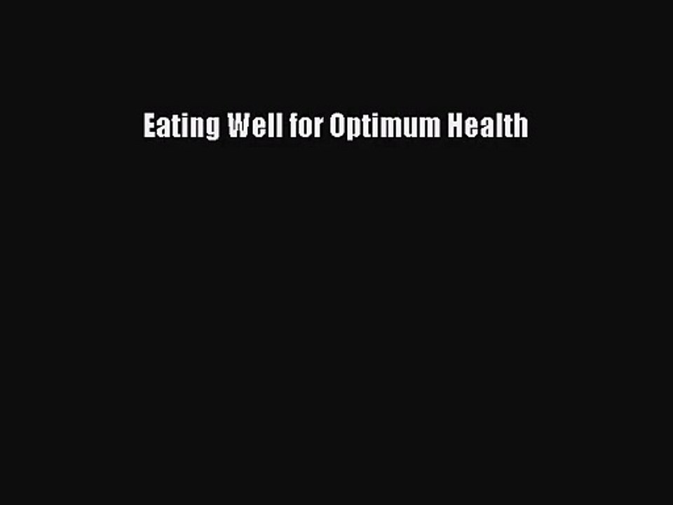 [PDF Download] Eating Well for Optimum Health [Read] Online