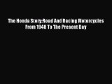 [PDF Download] The Honda Story:Road And Racing Motorcycles From 1948 To The Present Day [PDF]