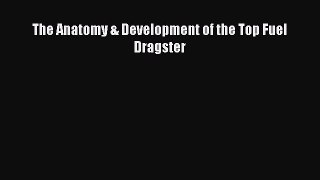 [PDF Download] The Anatomy & Development of the Top Fuel Dragster [PDF] Full Ebook