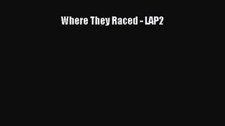 [PDF Download] Where They Raced - LAP2 [PDF] Online