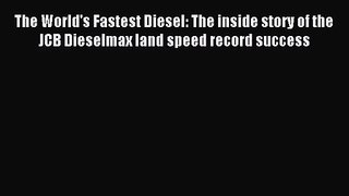 [PDF Download] The World's Fastest Diesel: The inside story of the JCB Dieselmax land speed