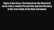 [PDF Download] Signs of the Cross: The Search for the Historical Jesus from a Jewish Perspective