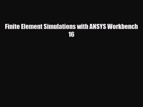 PDF Download Finite Element Simulations with ANSYS Workbench 16 Download Full Ebook