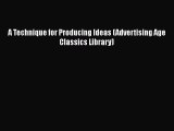 Download A Technique for Producing Ideas (Advertising Age Classics Library) Ebook Free