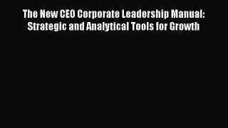 Read The New CEO Corporate Leadership Manual: Strategic and Analytical Tools for Growth Ebook