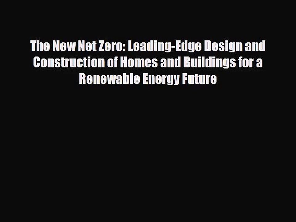 PDF Download The New Net Zero: Leading-Edge Design and Construction of Homes and Buildings