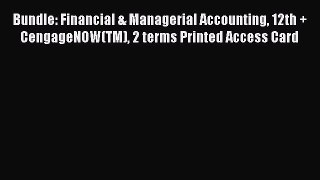 Read Bundle: Financial & Managerial Accounting 12th + CengageNOW(TM) 2 terms Printed Access