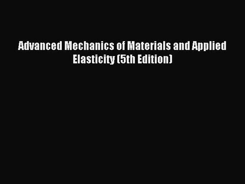 [PDF Download] Advanced Mechanics of Materials and Applied Elasticity (5th Edition) [PDF] Full