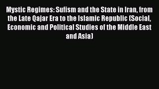 [PDF Download] Mystic Regimes: Sufism and the State in Iran from the Late Qajar Era to the