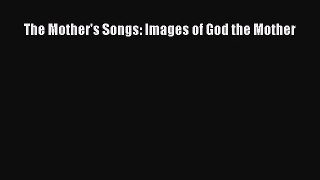 [PDF Download] The Mother's Songs: Images of God the Mother [Read] Online