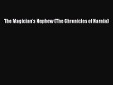 [PDF Download] The Magician's Nephew (The Chronicles of Narnia) [Download] Online