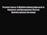 [PDF Download] Prostate Cancer: A Multidisciplinary Approach to Diagnosis and Management (Current