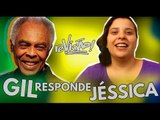 Jessica - Canal das Bee | Youtubers Perguntam para Gilberto Gil