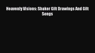 [PDF Download] Heavenly Visions: Shaker Gift Drawings And Gift Songs [Download] Online