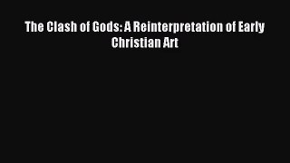 [PDF Download] The Clash of Gods: A Reinterpretation of Early Christian Art [Read] Online