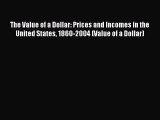 Read The Value of a Dollar: Prices and Incomes in the United States 1860-2004 (Value of a Dollar)