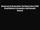 Read Democracy in Desperation: The Depression of 1893 (Contributions in Economics and Economic