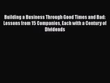 Read Building a Business Through Good Times and Bad: Lessons from 15 Companies Each with a