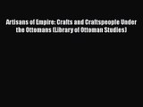 Download Artisans of Empire: Crafts and Craftspeople Under the Ottomans (Library of Ottoman