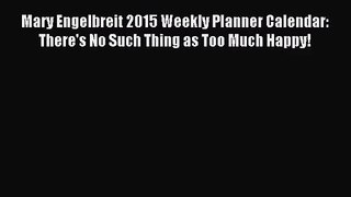 [PDF Download] Mary Engelbreit 2015 Weekly Planner Calendar: There's No Such Thing as Too Much