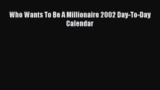 [PDF Download] Who Wants To Be A Millionaire 2002 Day-To-Day Calendar [Read] Full Ebook