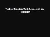 [PDF Download] The Reef Aquarium Vol. 3: Science Art and Technology [PDF] Online