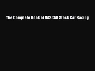 [PDF Download] The Complete Book of NASCAR Stock Car Racing [PDF] Online