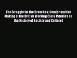 Read The Struggle for the Breeches: Gender and the Making of the British Working Class (Studies