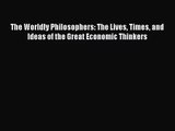 Download The Worldly Philosophers: The Lives Times and Ideas of the Great Economic Thinkers