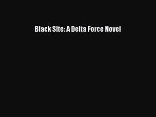 [PDF Download] Black Site: A Delta Force Novel [Download] Online