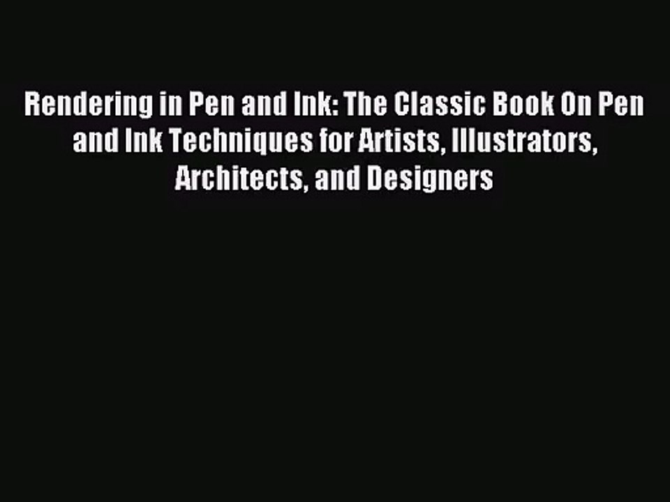 [PDF Download] Rendering in Pen and Ink: The Classic Book On Pen and Ink Techniques for Artists