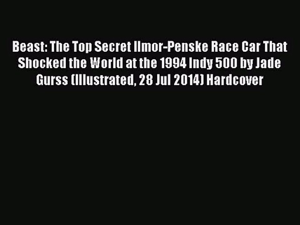[PDF Download] Beast: The Top Secret Ilmor-Penske Race Car That Shocked the World at the 1994