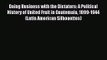 Read Doing Business with the Dictators: A Political History of United Fruit in Guatemala 1899-1944