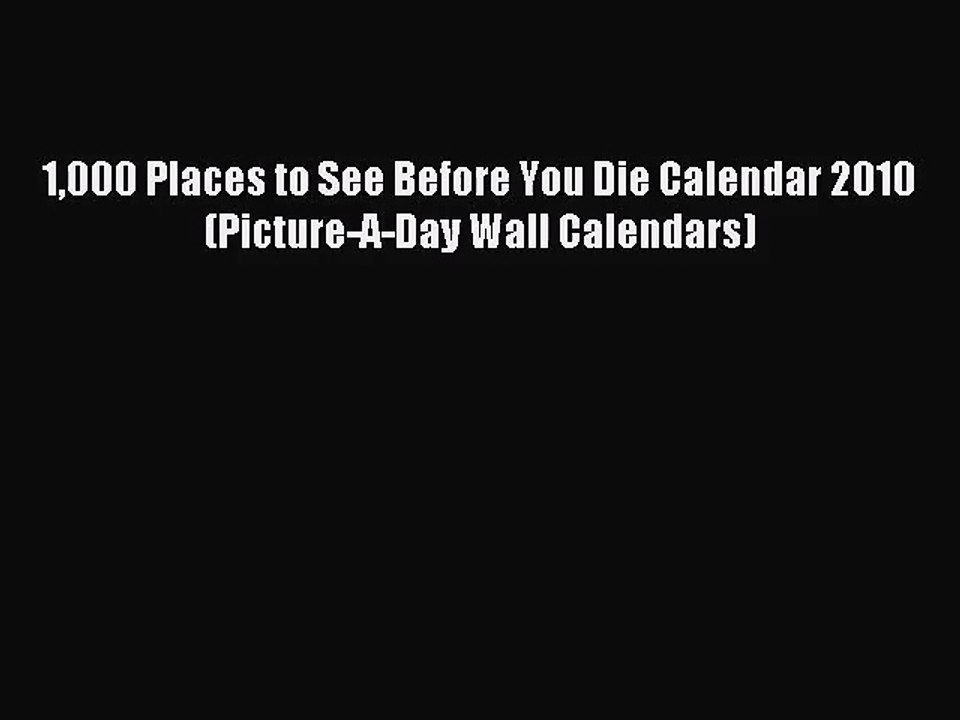 [PDF Download] 1000 Places to See Before You Die Calendar 2010 (Picture-A-Day Wall Calendars)