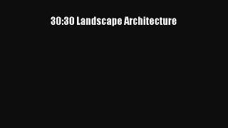 [PDF Download] 30:30 Landscape Architecture [Read] Online