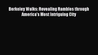 [PDF Download] Berkeley Walks: Revealing Rambles through America's Most Intriguing City [PDF]