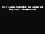Download E. Paul Torrance: The Creativity Man an authorized biography (Creativity Research)